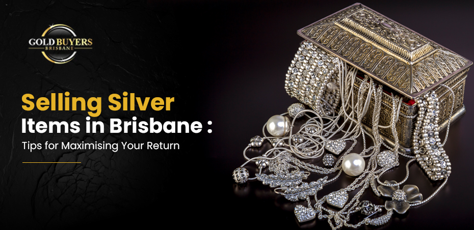 Selling Silver Items in Brisbane: Tips for Maximising Your Return