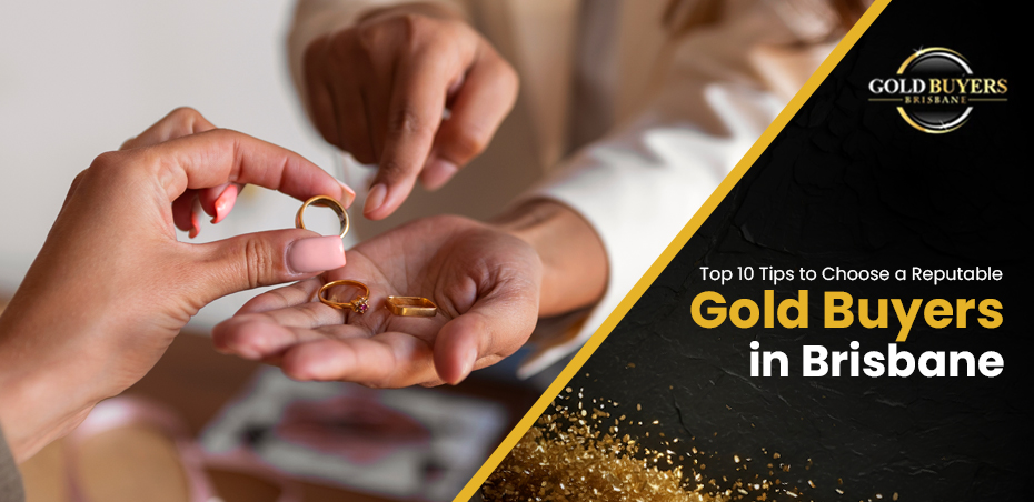 Top 10 Tips to Choose a Reputable Gold Buyers in Brisbane