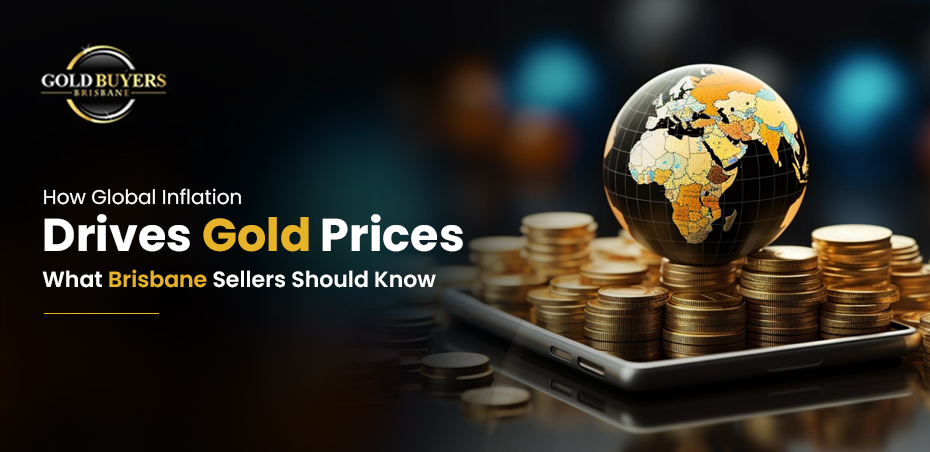 How Global Inflation Drives Gold Prices: What Brisbane Sellers Should Know?