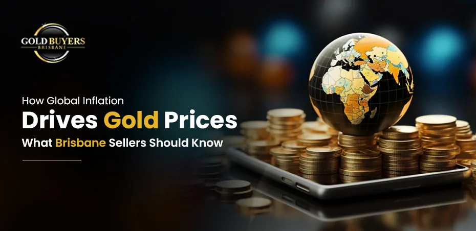 How Global Inflation Drives Gold Prices: What Brisbane Sellers Should Know?