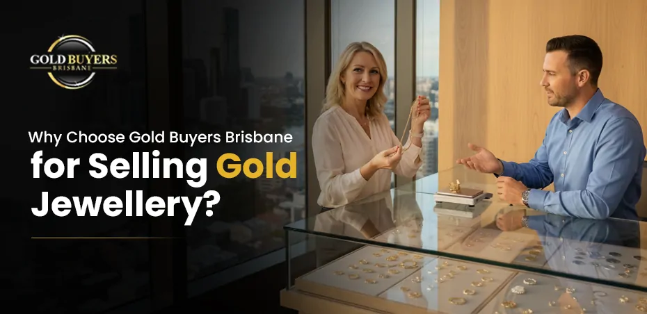 Why Choose Gold Buyers Brisbane for Selling Gold Jewellery?