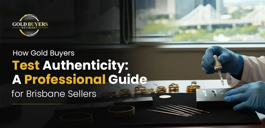 How Gold Buyers Test Authenticity: A Professional Guide for Brisbane Sellers