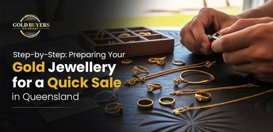Step-by-Step: Preparing Your Gold Jewellery for a Quick Sale in Queensland